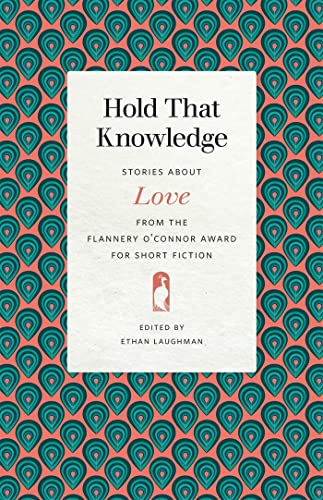 Stock image for Hold That Knowledge: Stories about Love from the Flannery O'Connor Award for Short Fiction (Flannery O'Connor Award for Short Fiction Ser.) for sale by Lakeside Books