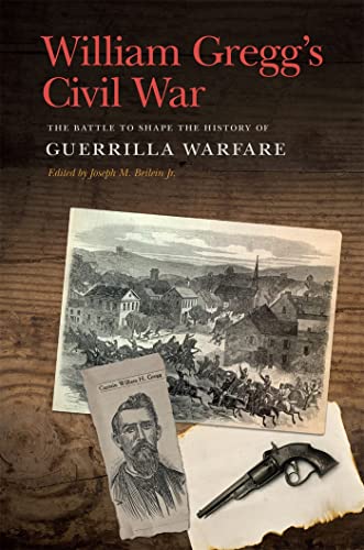 Stock image for William Gregg's Civil War The Battle to Shape the History of Guerrilla Warfare New Perspectives on the Civil War Era Series for sale by PBShop.store US