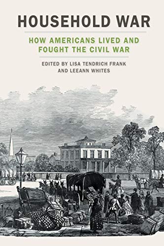 Imagen de archivo de Household War: How Americans Lived and Fought the Civil War (UnCivil Wars Ser.) a la venta por SecondSale