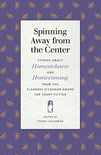 Beispielbild fr Spinning Away from the Center: Stories about Homesickness and Homecoming from the Flannery O'Connor Award for Short Fiction (Flannery O'Connor Award for Short Fiction Ser., 111) zum Verkauf von Ergodebooks