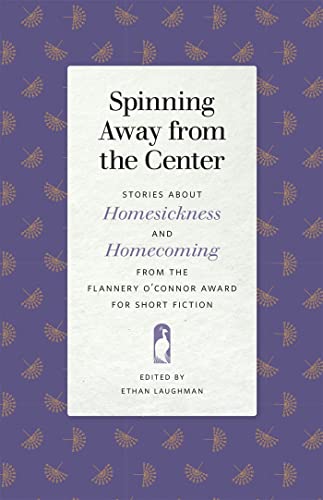 Stock image for Spinning Away from the Center: Stories about Homesickness and Homecoming from the Flannery O'Connor Award for Short Fiction (Flannery O'Connor Award for Short Fiction Ser., 111) for sale by Ergodebooks
