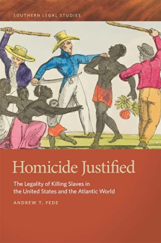 Beispielbild fr Homicide Justified: The Legality of Killing Slaves in the United States and the Atlantic World (Southern Legal Studies) zum Verkauf von Buchpark