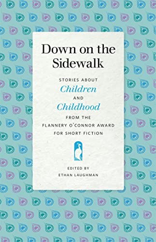 Stock image for Down on the Sidewalk: Stories about Children and Childhood from the Flannery O'Connor Award for Short Fiction (Flannery O'Connor Award for Short Fiction Ser.) for sale by HPB-Red