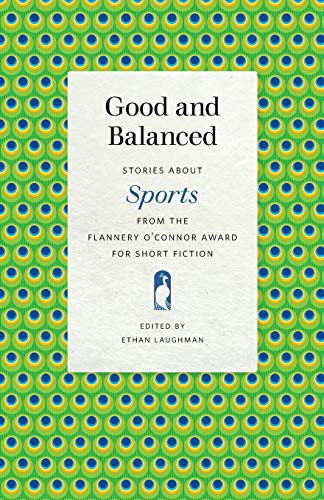 Imagen de archivo de Good and Balanced: Stories About Sports from the Flannery O'connor Award for Short Fiction a la venta por Revaluation Books