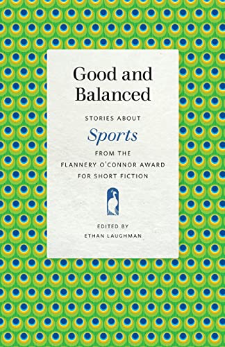9780820357652: Good and Balanced: Stories About Sports from the Flannery O'Connor Award for Short Fiction
