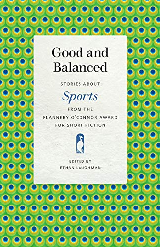 9780820357652: Good and Balanced: Stories about Sports from the Flannery O'Connor Award for Short Fiction