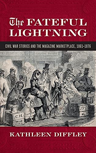 Beispielbild fr The Fateful Lightning: Civil War Stories and the Literary Marketplace, 1861-1876 (Print Culture in the South Ser.) zum Verkauf von Big River Books