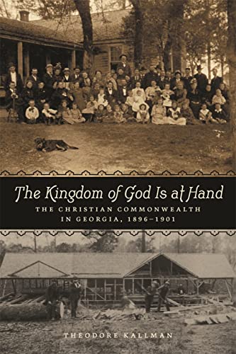 Beispielbild fr The Kingdom of God Is at Hand: The Christian Commonwealth in Georgia, 1896"1901 zum Verkauf von Midtown Scholar Bookstore