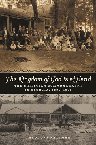 Stock image for The Kingdom of God Is at Hand: The Christian Commonwealth in Georgia, 1896"1901 for sale by Midtown Scholar Bookstore