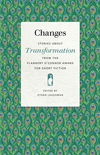 Beispielbild fr Changes: Stories about Transformation from the Flannery O'Connor Award for Short Fiction (Flannery O'Connor Award for Short Fiction Ser., 118) zum Verkauf von Ergodebooks