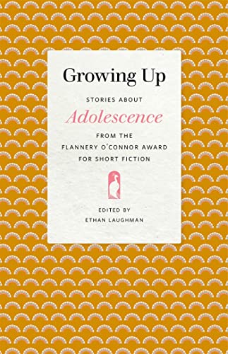 Beispielbild fr Growing Up: Stories about Adolescence from the Flannery O'Connor Award for Short Fiction (Flannery O'Connor Award for Short Fiction Ser., 117) zum Verkauf von Ergodebooks