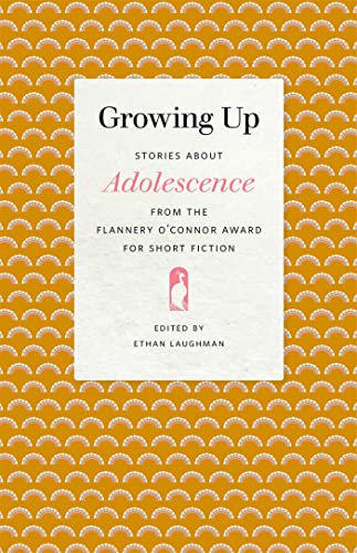 Stock image for Growing Up: Stories about Adolescence from the Flannery O'Connor Award for Short Fiction (Flannery O'Connor Award for Short Fiction Ser., 117) for sale by Ergodebooks