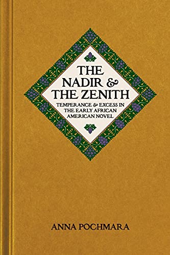 Stock image for The Nadir and the Zenith: Temperance and Excess in the Early African American Novel for sale by Midtown Scholar Bookstore