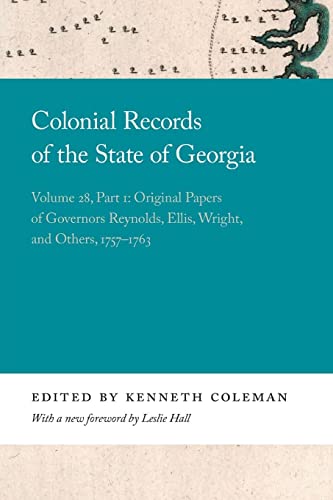 Stock image for Colonial Records of the State of Georgia: Volume 28, Part 1: Original Papers of Governors Reynolds, Ellis, Wright, and Others, 1757-1763 (Georgia Open History Library) for sale by Lucky's Textbooks