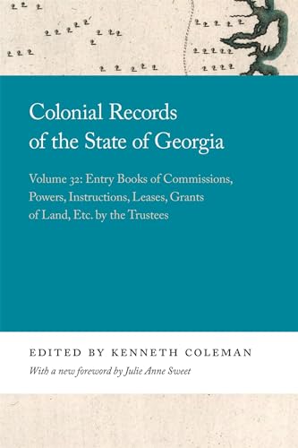 Stock image for Colonial Records of the State of Georgia: Volume 32: Entry Books of Commissions, Powers, Instructions, Leases, Grants of Land, Etc. by the Trustees (Georgia Open History Library) for sale by Lucky's Textbooks