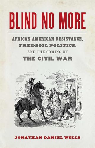 9780820360362: Blind No More: African American Resistance, Free-Soil Politics, and the Coming of the Civil War: 57 (Mercer University Lamar Memorial Lectures Series)