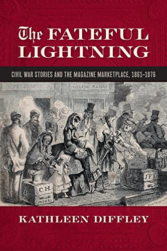 Beispielbild fr The Fateful Lightning Civil War Stories and the Magazine Marketplace, 1861-1876 zum Verkauf von Michener & Rutledge Booksellers, Inc.