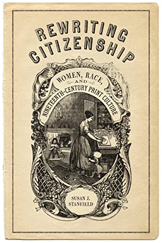 Stock image for Rewriting Citizenship: Women, Race, and Nineteenth-Century Print Culture for sale by ThriftBooks-Dallas