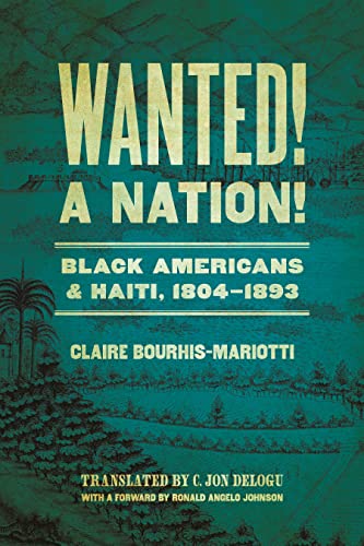 Beispielbild fr Wanted! A Nation!: Black Americans and Haiti, 1804-1893 (Race in the Atlantic World, 1700-1900 Series) zum Verkauf von Monster Bookshop