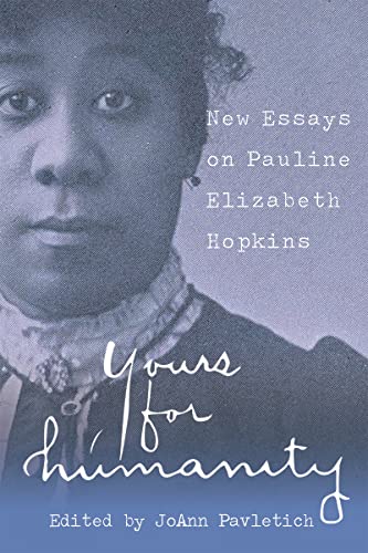 Beispielbild fr Yours for Humanity New Essays on Pauline Elizabeth Hopkins zum Verkauf von Michener & Rutledge Booksellers, Inc.