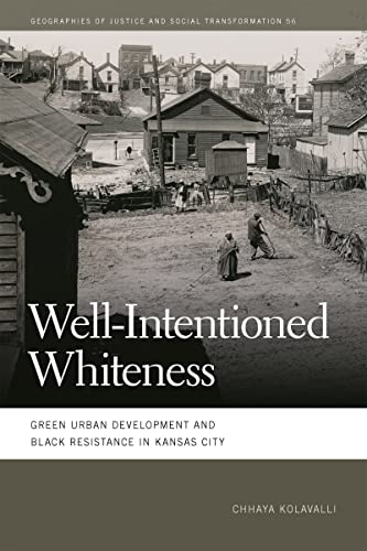 Stock image for Well-Intentioned Whiteness: Green Urban Development and Black Resistance in Kansas City (Geographies of Justice and Social Transformation Ser.) for sale by SecondSale