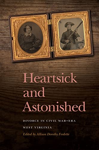 Imagen de archivo de Heartsick and Astonished: Divorce in Civil War-Era West Virginia (New Perspectives on the Civil War Era Ser.) a la venta por HPB-Emerald