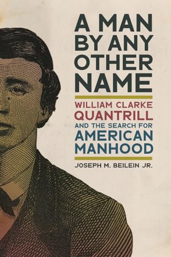 Stock image for A Man by Any Other Name: William Clarke Quantrill and the Search for American Manhood (UnCivil Wars Ser.) for sale by GF Books, Inc.
