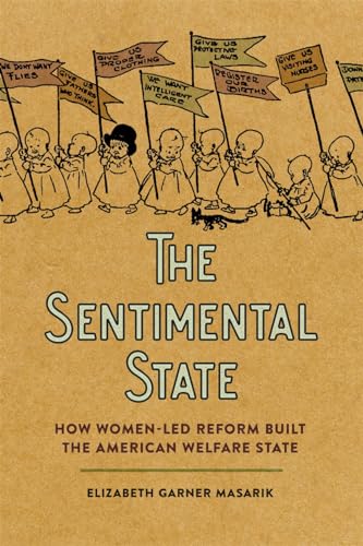 Stock image for The Sentimental State: How Women-Led Reform Built the American Welfare State for sale by GF Books, Inc.