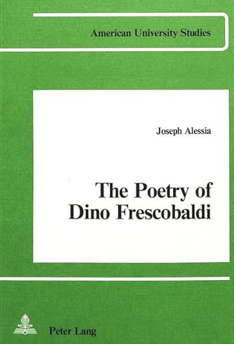 The Poetry of Dino Frescobaldi (American University Studies) (9780820400082) by Alessia, Joseph