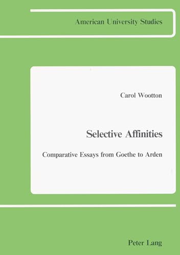 Stock image for Selective Affinities: Comparative Essays from Goethe to Arden (American University Studies) for sale by Midtown Scholar Bookstore