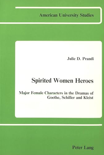 Stock image for Spirited Women Heroes: Major Female Characters in the Dramas of Goethe, Schiller and Kleist for sale by Unique Books