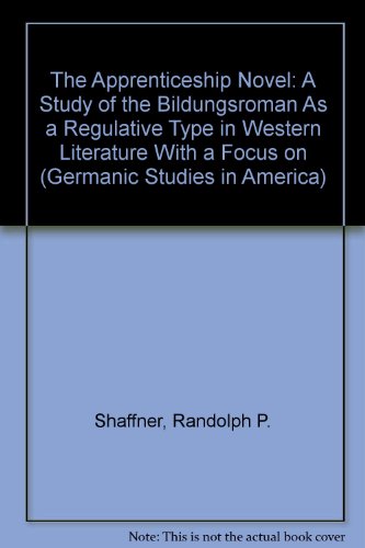 Beispielbild fr The Apprenticeship Novel : A Study of the 'Bildungsroman' As a Regulative Type in Western Literature with a Focus on Three Classic Representatives by Goethe, Maugham and Mann zum Verkauf von Better World Books