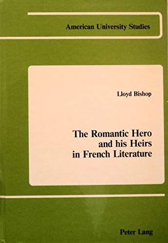Beispielbild fr The Romantic Hero and His Heirs in French Literature zum Verkauf von Better World Books