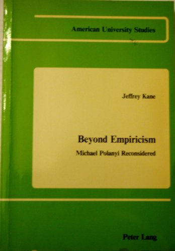 9780820401188: Beyond Empiricism: Michael Polanyi Reconsidered (American University Studies, Series Xiv, Education, Vol 6)