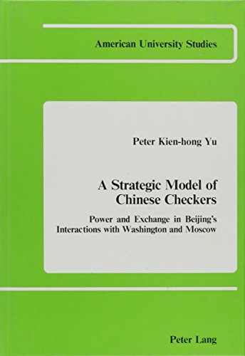 Stock image for A Strategic Model of Chinese Checkers: Power and Exchange in Beijing's Interactions with Washington and Moscow for sale by Book Dispensary