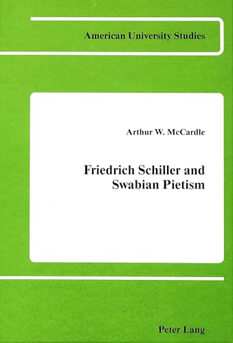 Stock image for Friedrich Schiller and Swabian Pietism (American University Studies. Series I, Germanic Languages and Literature, Vol 36) for sale by Alexander Books (ABAC/ILAB)