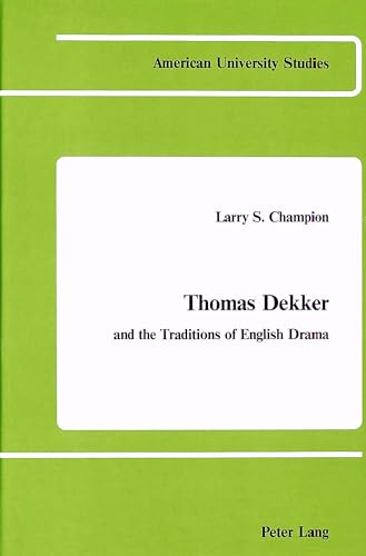 Beispielbild fr Thomas Dekker and the Traditions of English Drama (American University Studies, Series IV, English Language and Literature, Vol 27) zum Verkauf von Books From California