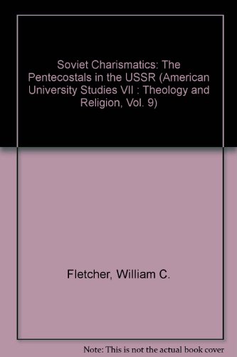Soviet Charismatics: The Pentecostals in the USSR (American University Studies) (9780820402260) by Fletcher, William C.
