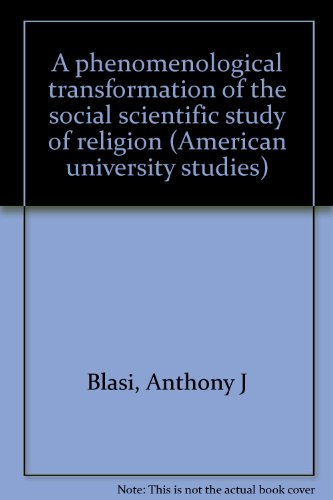 9780820402352: A Phenomenological Transformation of the Social Scientific Study of Religion (American University Studies)