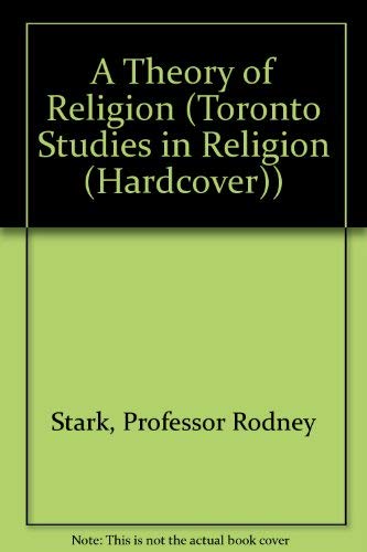 A Theory of Religion (Toronto Studies in Religion) (9780820403564) by Stark, Prof. Rodney; Bainbridge, William Sims