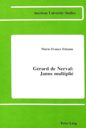 Beispielbild fr Gerard de Nerval: Janus Multiplie.; (American University Studies Series II, Romance Languages and Literature Vol. 55) Text in French zum Verkauf von J. HOOD, BOOKSELLERS,    ABAA/ILAB