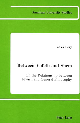 Stock image for Between Yafeth and Shem: On the Relationship between Jewish and General Philosophy (American University Studies. Series V, Philosophy, 21) for sale by Antiquariaat Spinoza