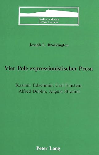 Beispielbild fr Vier Pole Expressionistscher Prosa : Kasimir Edschmid, Carl Einstein, Alfred Doeblin August Stramm (Vol. 4) (Studies in Modern German Literature) zum Verkauf von Allen's Bookshop