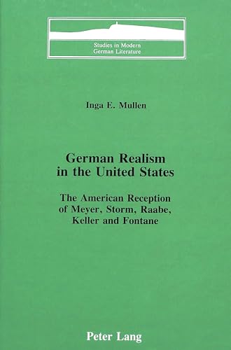 9780820404240: German Realism in the United States: The American Reception of Meyer, Storm, Raabe, Keller and Fontane (Studies in Modern German Literature)