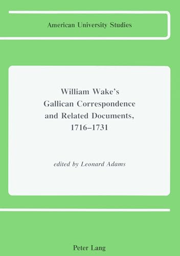 9780820404363: William Wake's Gallican Correspondence and Related Documents, 1716-1731: Vol. I: 24 January 1716 - 1 November 1719, Vol. II: 8 November 1719 - 4 February 1721 (American University Studies)