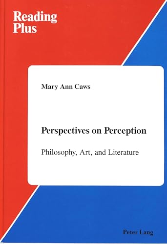 Perspectives on Perception: Philosophy, Art, and Literature (Reading Plus) (9780820404691) by Caws, Mary Ann