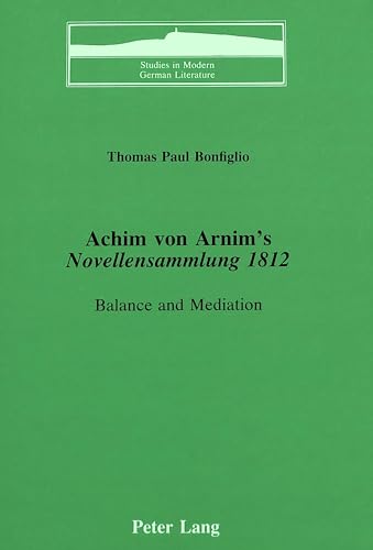 Beispielbild fr Achim von Arnim's Novellensammlung 1812: Balance and Mediation.; (Studies in Modern German Literature Vol. 14) zum Verkauf von J. HOOD, BOOKSELLERS,    ABAA/ILAB