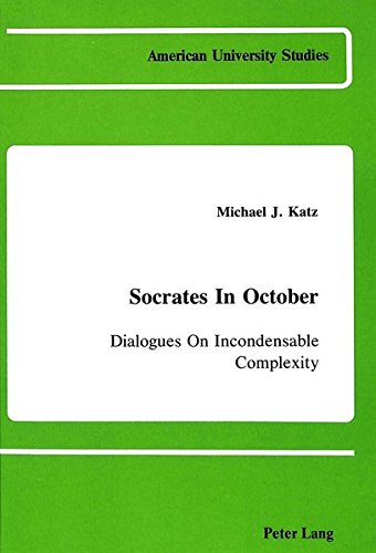 Beispielbild fr Socrates in October: Dialogues on Incondensable Complexity (American University Studies Series V, Philosophy) zum Verkauf von Powell's Bookstores Chicago, ABAA