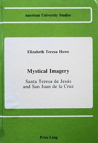 Mystical Imagery: Santa Teresa de JesÃºs and San Juan de la Cruz (American University Studies) (9780820406145) by Howe, Elisabeth Teresa