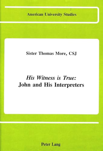 Stock image for His Witness is True: John and His Interpreters (American University Studies). for sale by Books  Revisited